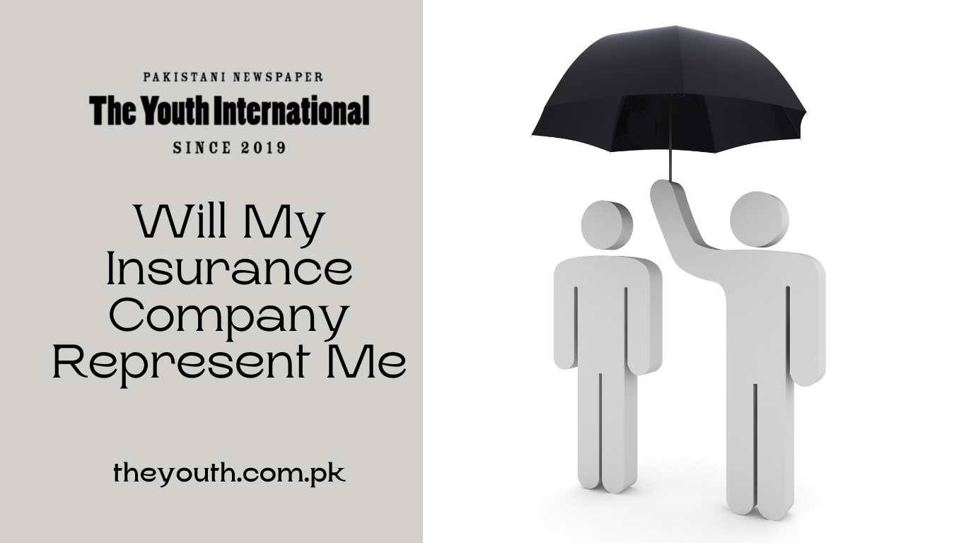 Will my insurance company represent me_ - The Youth International